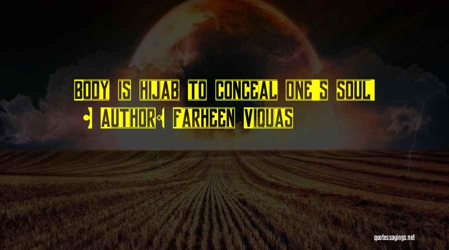 Farheen Viquas Quotes: Body Is Hijab To Conceal One's Soul!