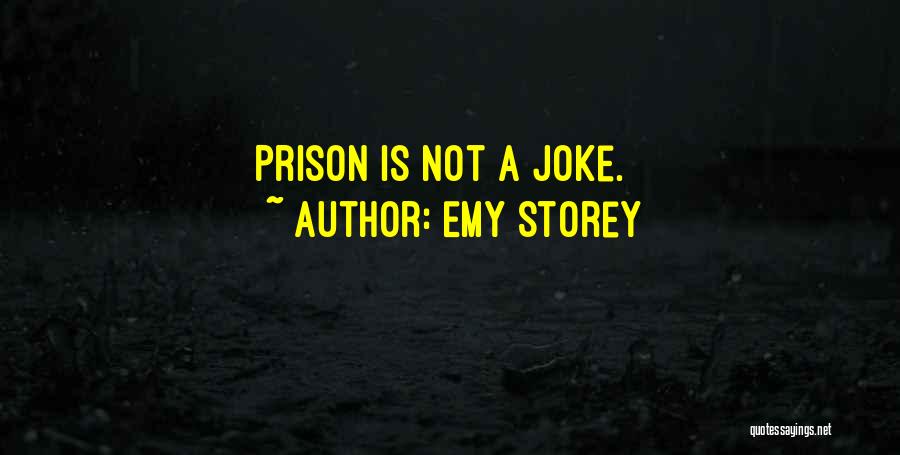 Emy Storey Quotes: Prison Is Not A Joke.