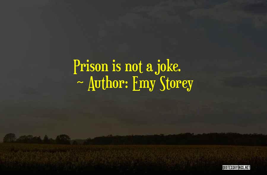 Emy Storey Quotes: Prison Is Not A Joke.