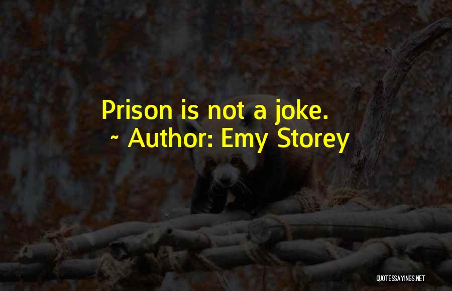 Emy Storey Quotes: Prison Is Not A Joke.