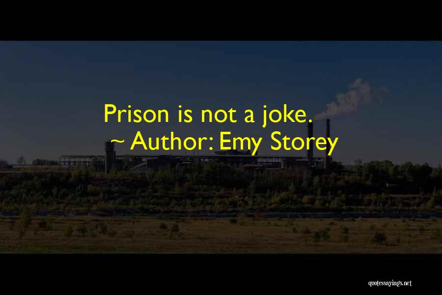 Emy Storey Quotes: Prison Is Not A Joke.