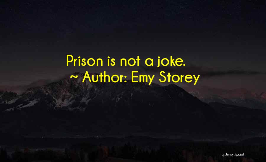 Emy Storey Quotes: Prison Is Not A Joke.