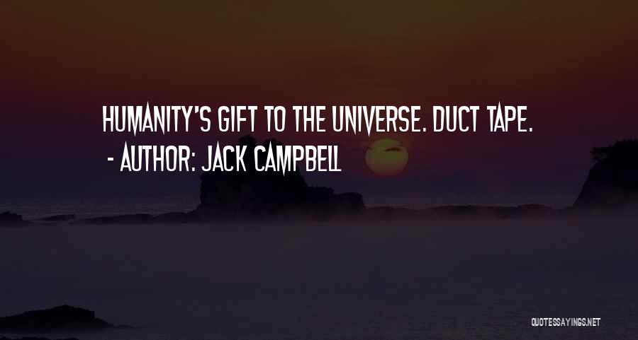 Jack Campbell Quotes: Humanity's Gift To The Universe. Duct Tape.