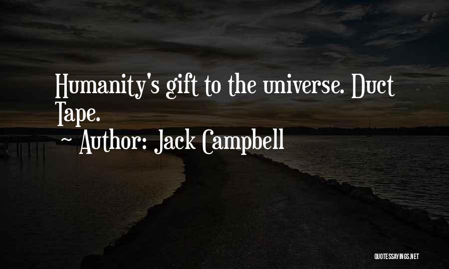 Jack Campbell Quotes: Humanity's Gift To The Universe. Duct Tape.