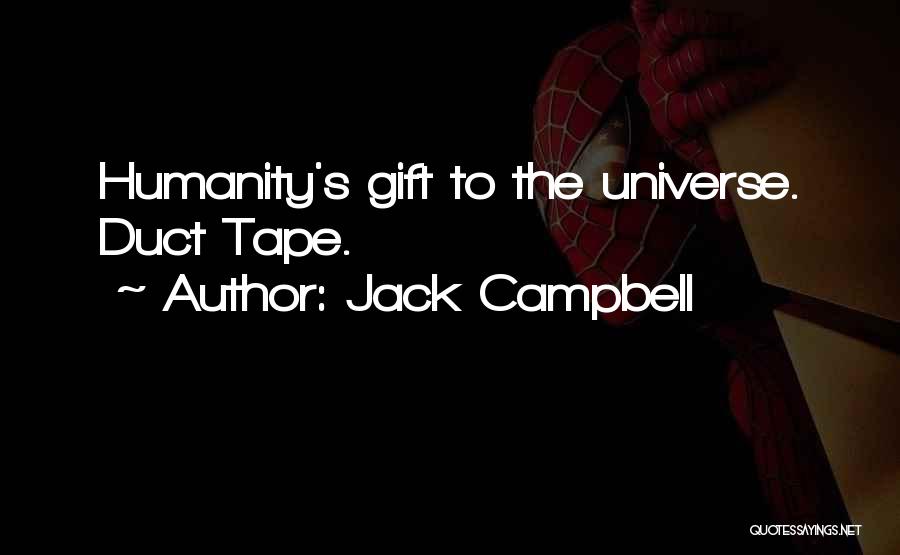 Jack Campbell Quotes: Humanity's Gift To The Universe. Duct Tape.
