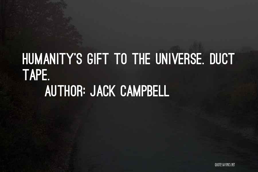Jack Campbell Quotes: Humanity's Gift To The Universe. Duct Tape.