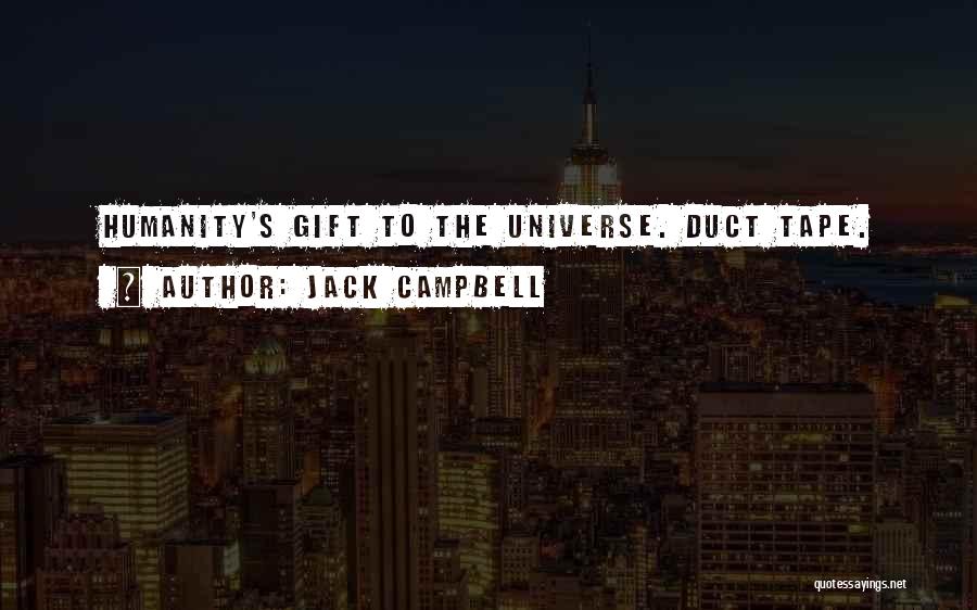 Jack Campbell Quotes: Humanity's Gift To The Universe. Duct Tape.