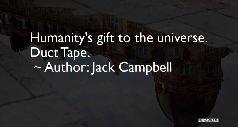 Jack Campbell Quotes: Humanity's Gift To The Universe. Duct Tape.