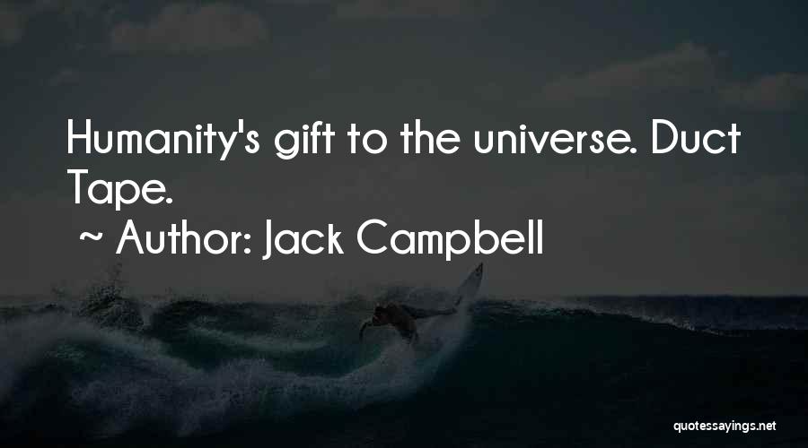 Jack Campbell Quotes: Humanity's Gift To The Universe. Duct Tape.