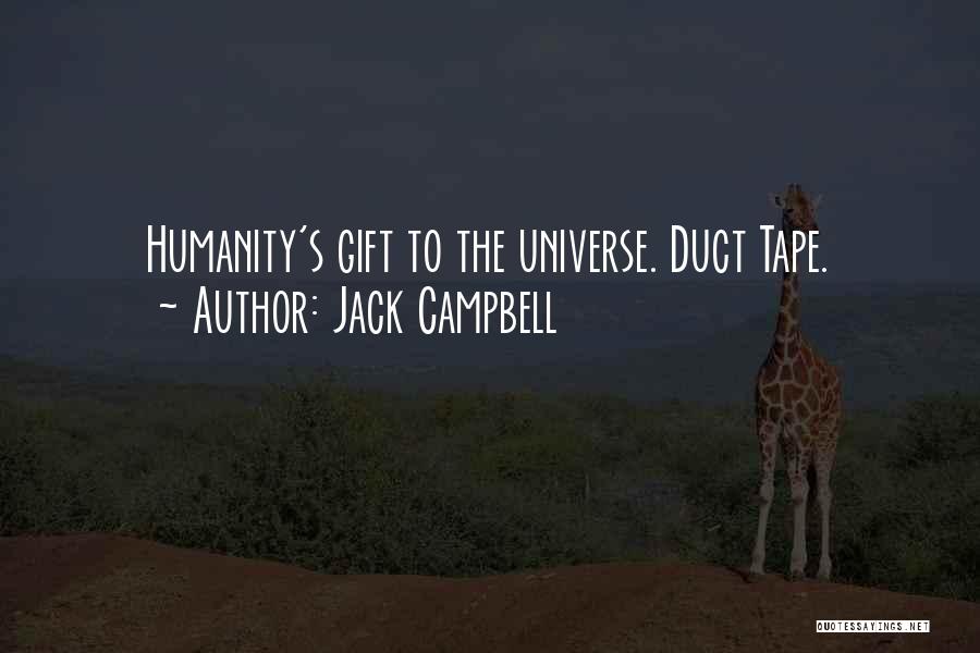 Jack Campbell Quotes: Humanity's Gift To The Universe. Duct Tape.