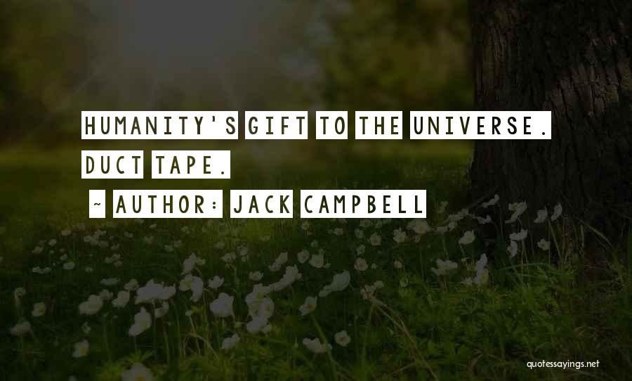 Jack Campbell Quotes: Humanity's Gift To The Universe. Duct Tape.