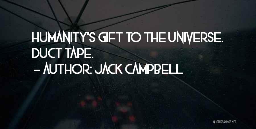 Jack Campbell Quotes: Humanity's Gift To The Universe. Duct Tape.