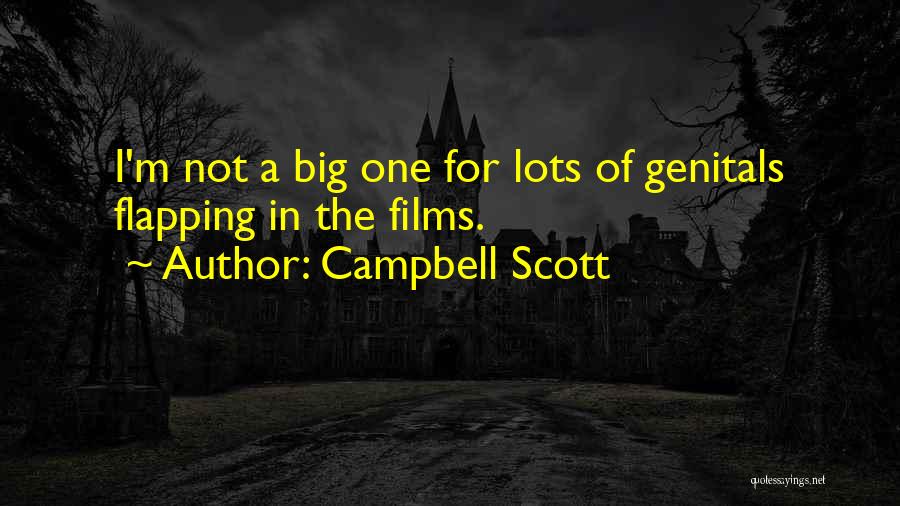 Campbell Scott Quotes: I'm Not A Big One For Lots Of Genitals Flapping In The Films.