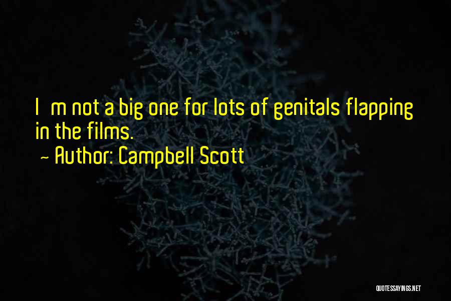 Campbell Scott Quotes: I'm Not A Big One For Lots Of Genitals Flapping In The Films.