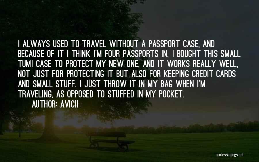Avicii Quotes: I Always Used To Travel Without A Passport Case, And Because Of It I Think I'm Four Passports In. I