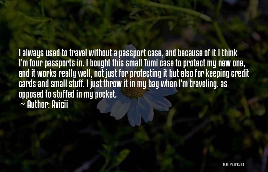 Avicii Quotes: I Always Used To Travel Without A Passport Case, And Because Of It I Think I'm Four Passports In. I