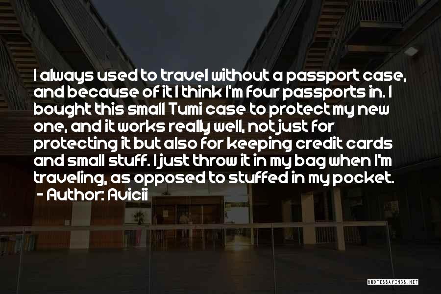 Avicii Quotes: I Always Used To Travel Without A Passport Case, And Because Of It I Think I'm Four Passports In. I