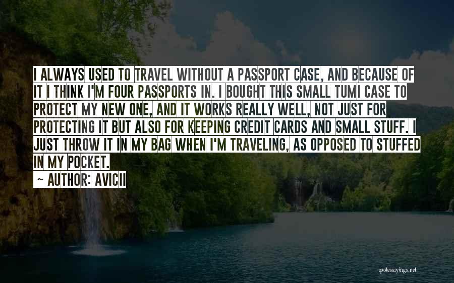 Avicii Quotes: I Always Used To Travel Without A Passport Case, And Because Of It I Think I'm Four Passports In. I