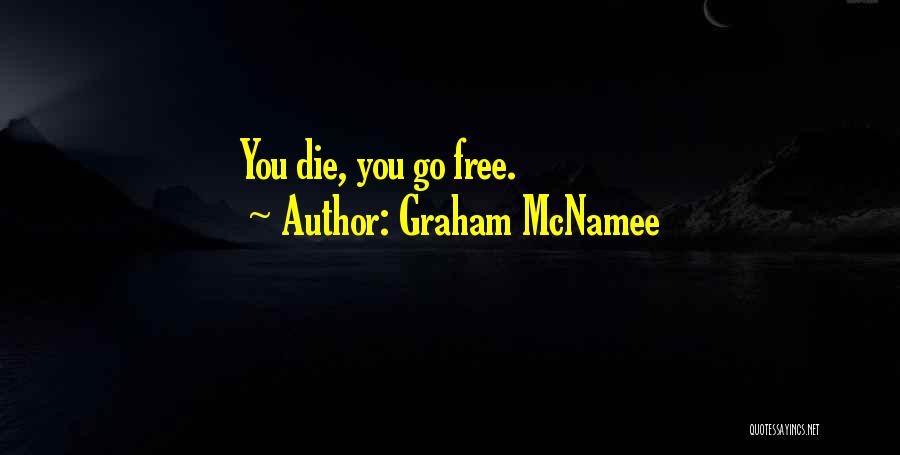 Graham McNamee Quotes: You Die, You Go Free.