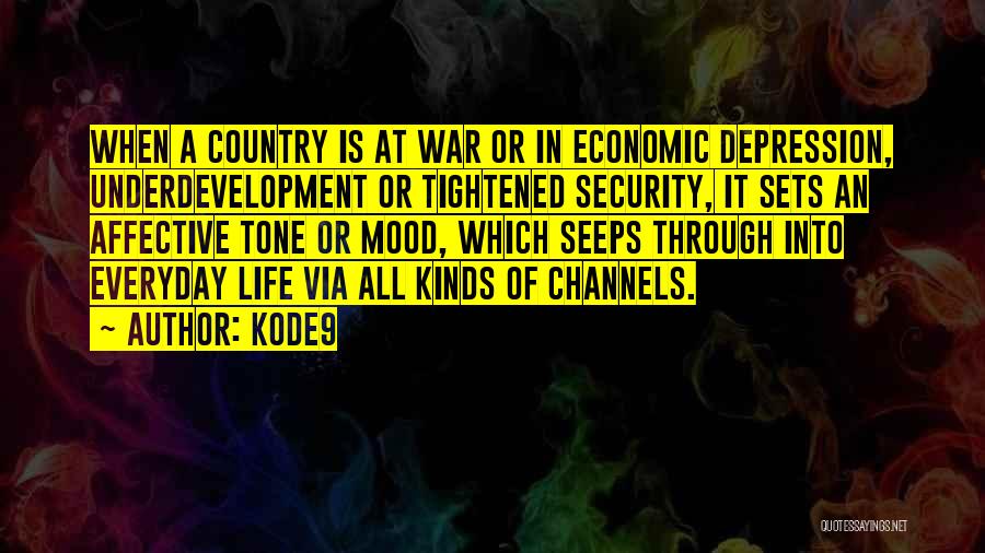 Kode9 Quotes: When A Country Is At War Or In Economic Depression, Underdevelopment Or Tightened Security, It Sets An Affective Tone Or