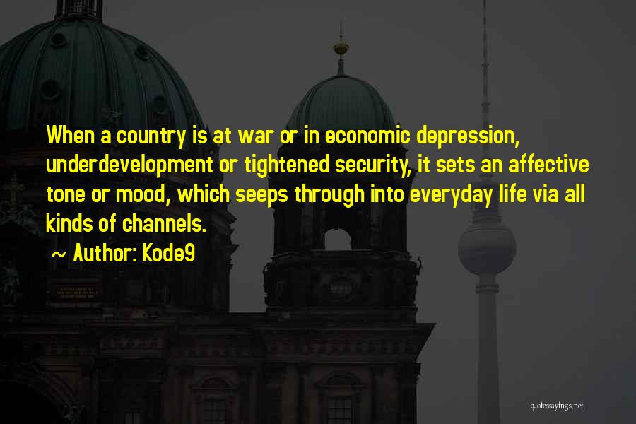 Kode9 Quotes: When A Country Is At War Or In Economic Depression, Underdevelopment Or Tightened Security, It Sets An Affective Tone Or