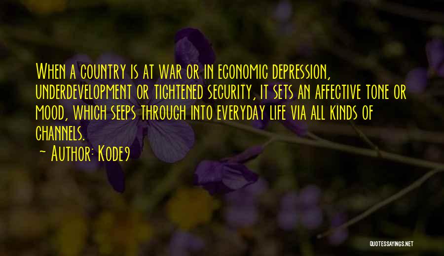 Kode9 Quotes: When A Country Is At War Or In Economic Depression, Underdevelopment Or Tightened Security, It Sets An Affective Tone Or
