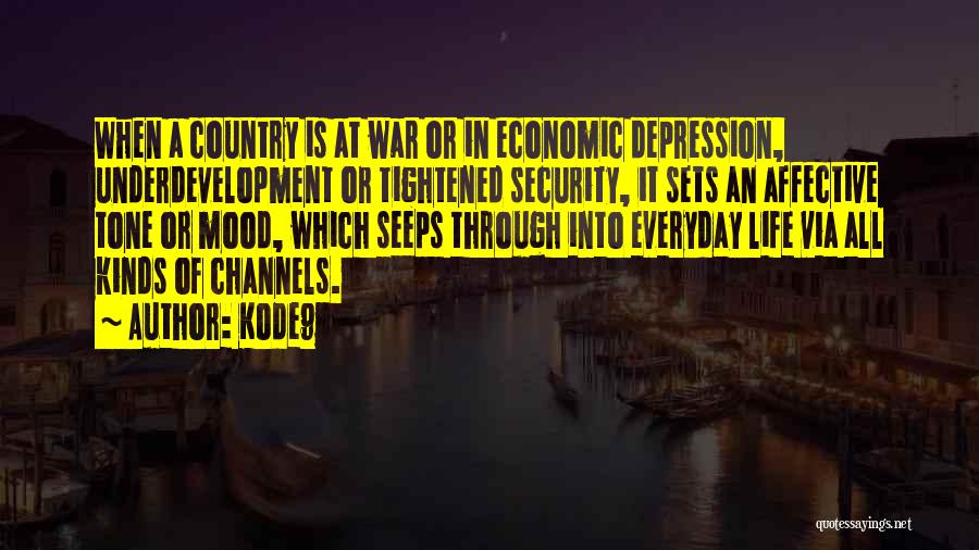Kode9 Quotes: When A Country Is At War Or In Economic Depression, Underdevelopment Or Tightened Security, It Sets An Affective Tone Or