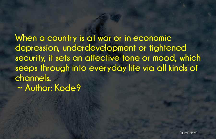 Kode9 Quotes: When A Country Is At War Or In Economic Depression, Underdevelopment Or Tightened Security, It Sets An Affective Tone Or