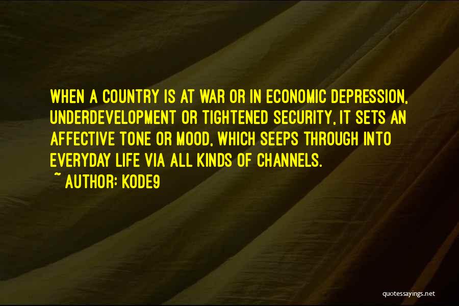 Kode9 Quotes: When A Country Is At War Or In Economic Depression, Underdevelopment Or Tightened Security, It Sets An Affective Tone Or