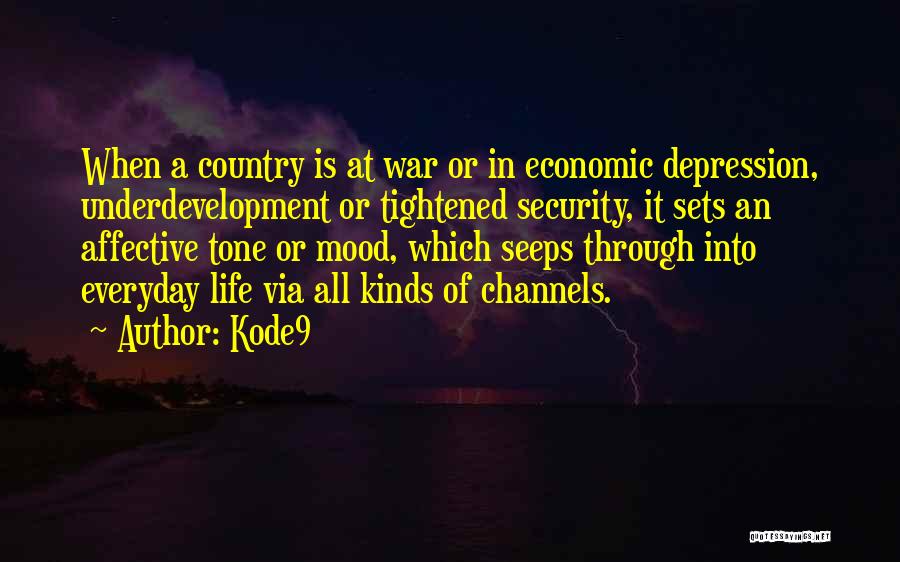Kode9 Quotes: When A Country Is At War Or In Economic Depression, Underdevelopment Or Tightened Security, It Sets An Affective Tone Or