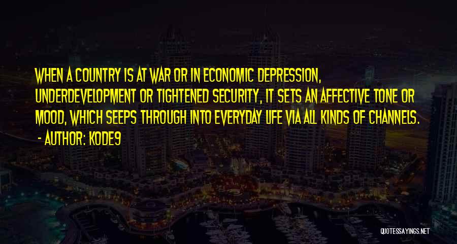 Kode9 Quotes: When A Country Is At War Or In Economic Depression, Underdevelopment Or Tightened Security, It Sets An Affective Tone Or