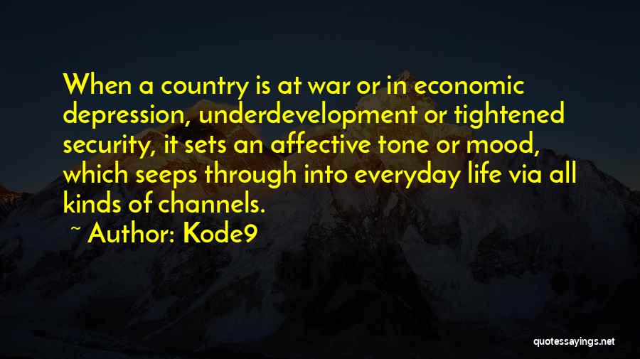 Kode9 Quotes: When A Country Is At War Or In Economic Depression, Underdevelopment Or Tightened Security, It Sets An Affective Tone Or