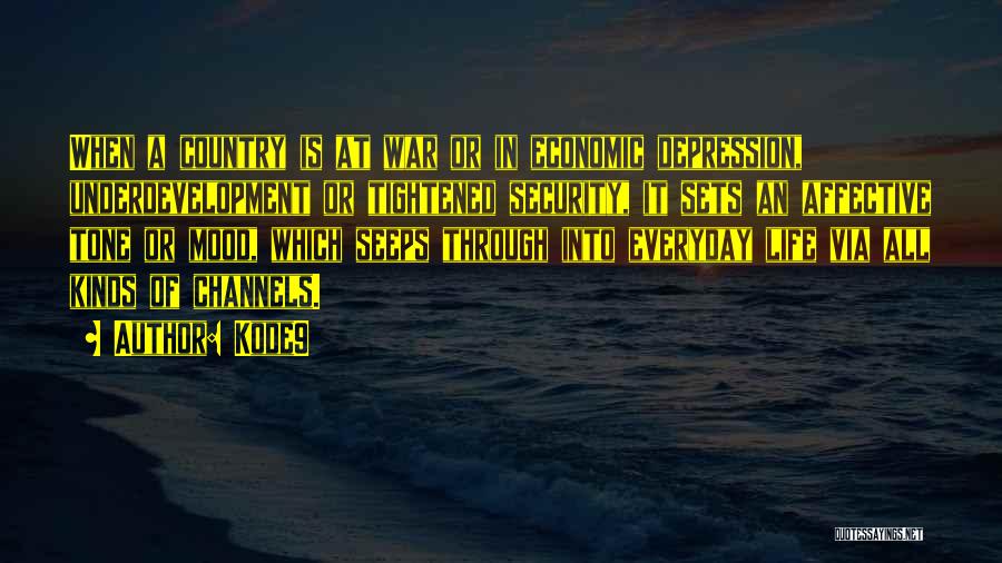 Kode9 Quotes: When A Country Is At War Or In Economic Depression, Underdevelopment Or Tightened Security, It Sets An Affective Tone Or