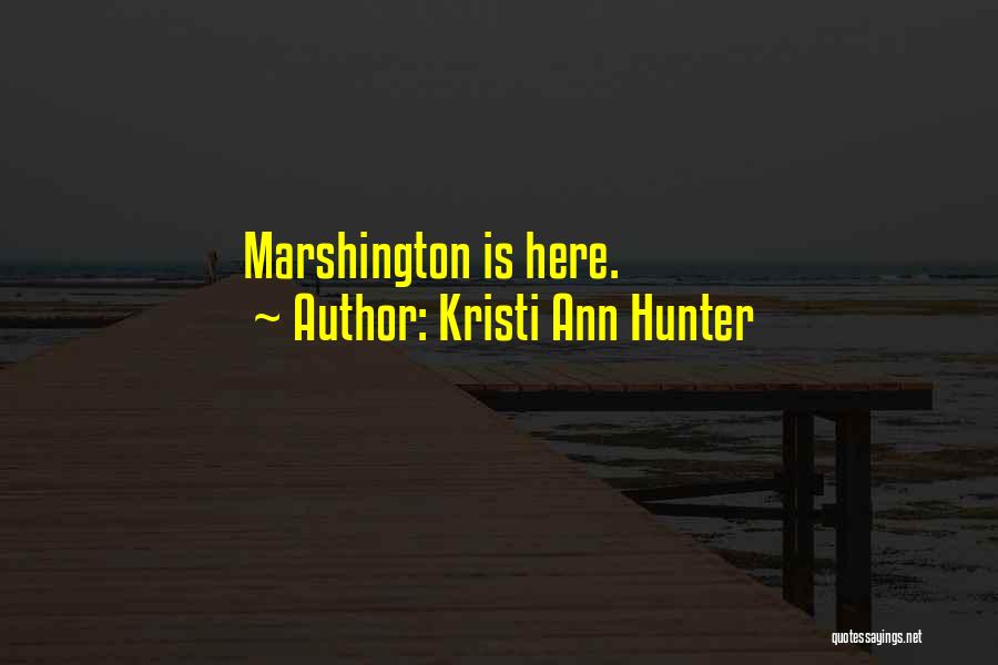 Kristi Ann Hunter Quotes: Marshington Is Here.