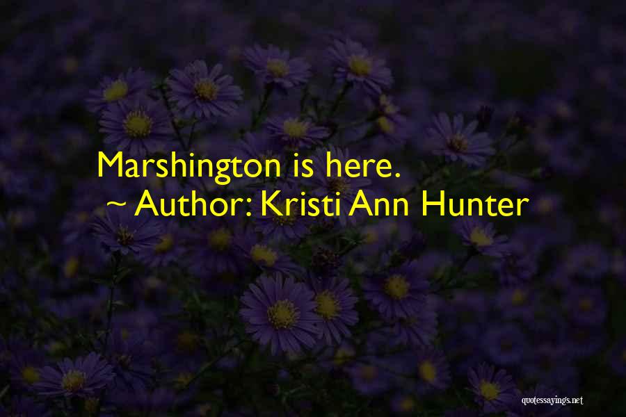 Kristi Ann Hunter Quotes: Marshington Is Here.