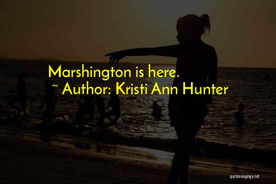Kristi Ann Hunter Quotes: Marshington Is Here.