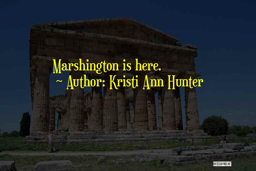 Kristi Ann Hunter Quotes: Marshington Is Here.