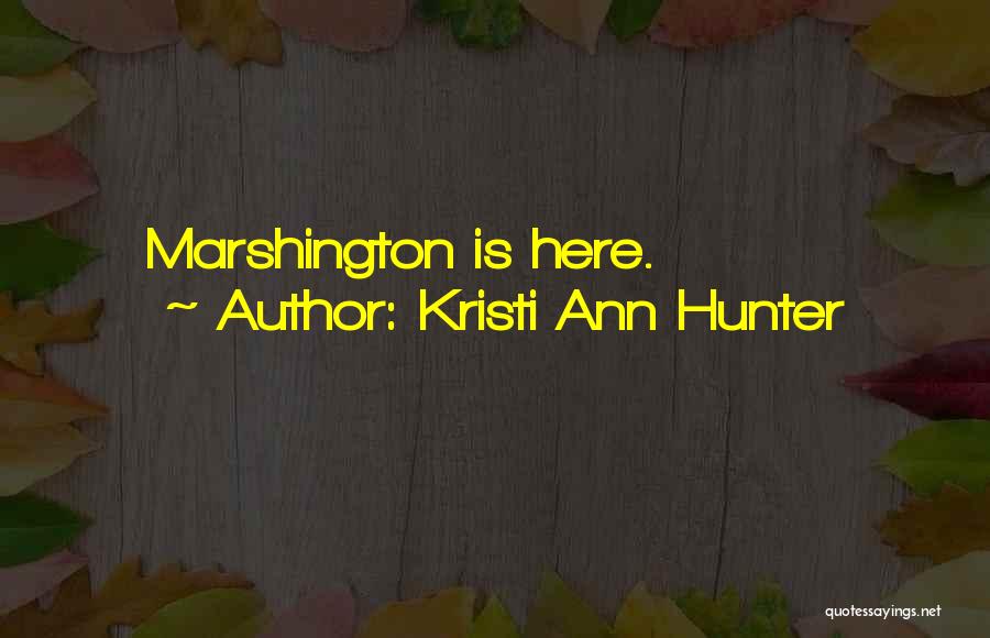 Kristi Ann Hunter Quotes: Marshington Is Here.