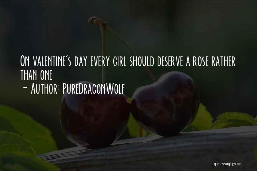 PureDragonWolf Quotes: On Valentine's Day Every Girl Should Deserve A Rose Rather Than One