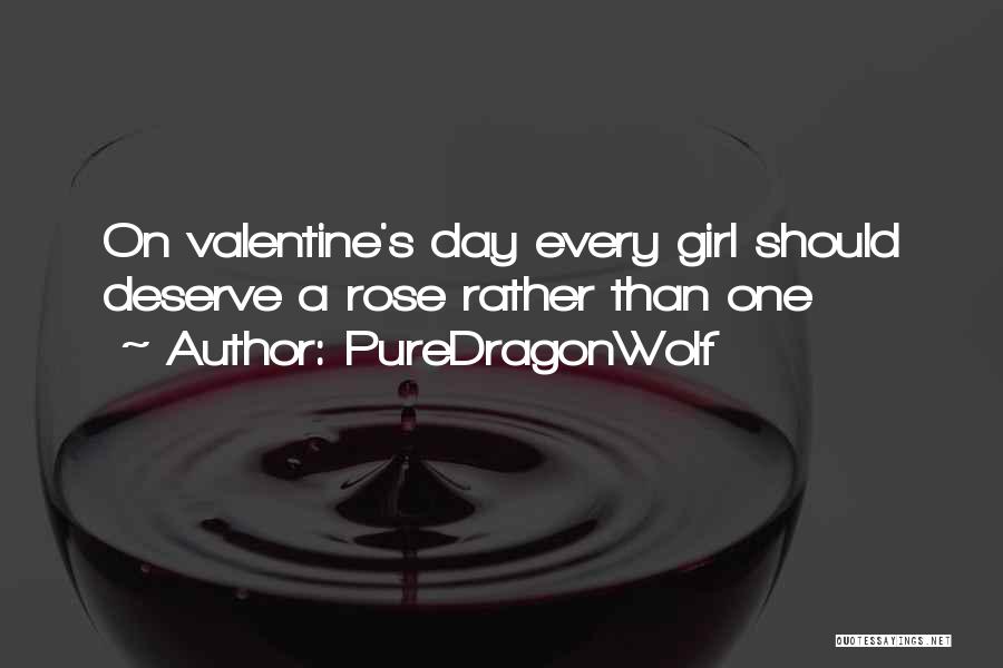 PureDragonWolf Quotes: On Valentine's Day Every Girl Should Deserve A Rose Rather Than One