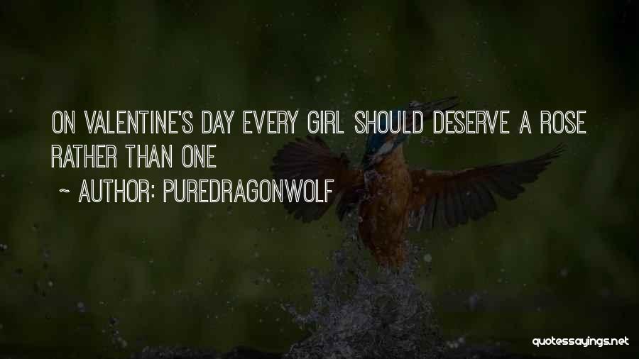 PureDragonWolf Quotes: On Valentine's Day Every Girl Should Deserve A Rose Rather Than One
