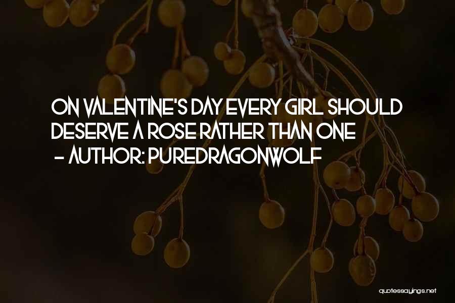 PureDragonWolf Quotes: On Valentine's Day Every Girl Should Deserve A Rose Rather Than One