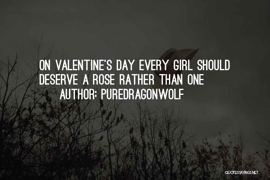 PureDragonWolf Quotes: On Valentine's Day Every Girl Should Deserve A Rose Rather Than One