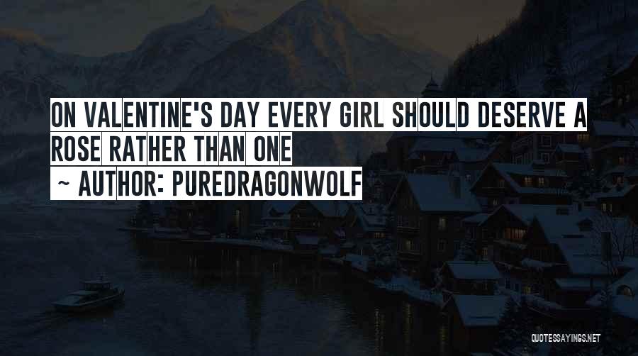 PureDragonWolf Quotes: On Valentine's Day Every Girl Should Deserve A Rose Rather Than One