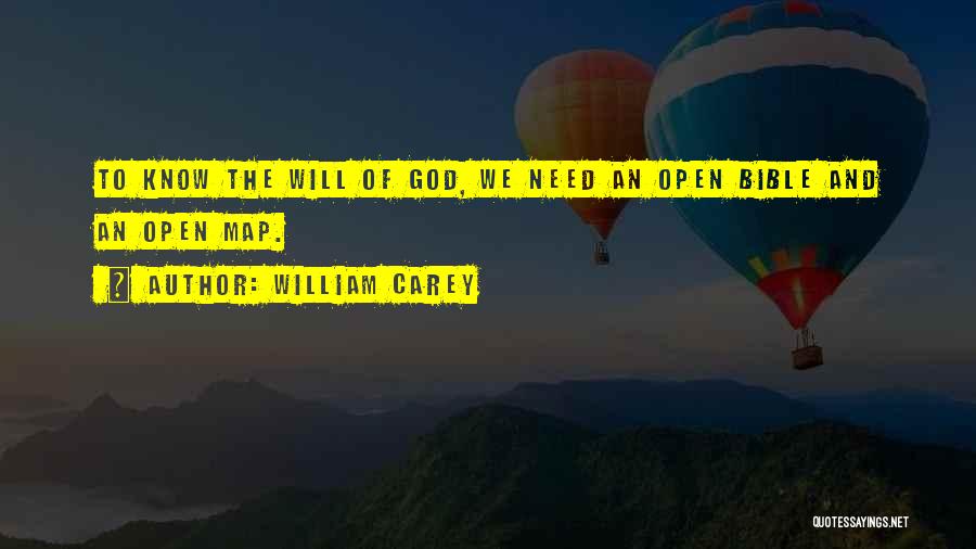 William Carey Quotes: To Know The Will Of God, We Need An Open Bible And An Open Map.
