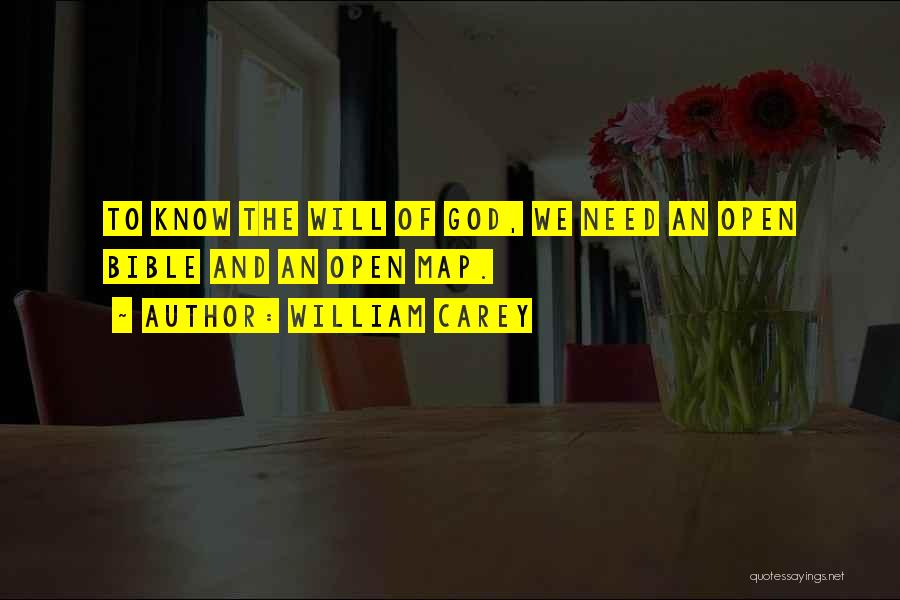 William Carey Quotes: To Know The Will Of God, We Need An Open Bible And An Open Map.