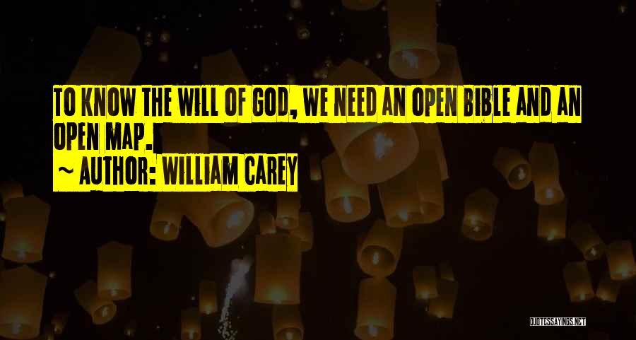 William Carey Quotes: To Know The Will Of God, We Need An Open Bible And An Open Map.