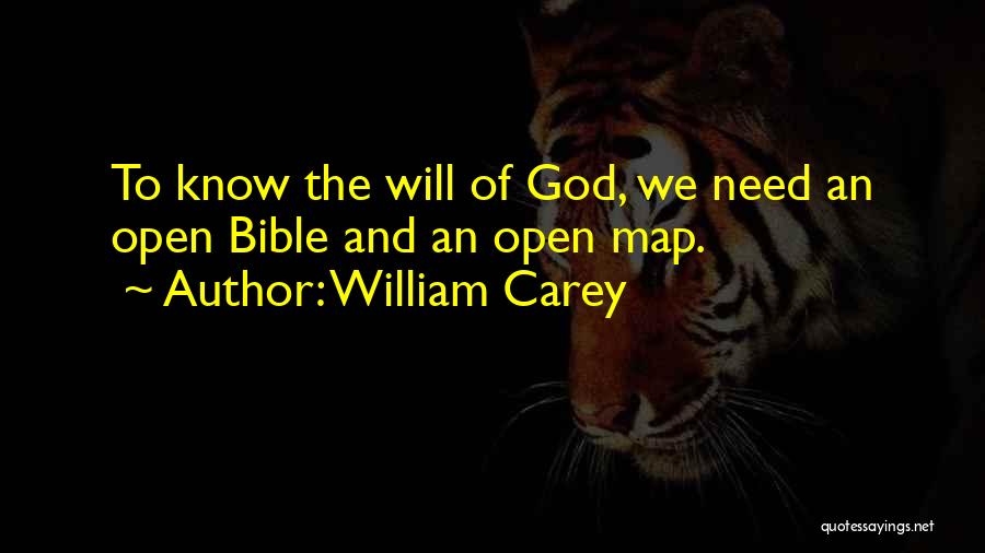 William Carey Quotes: To Know The Will Of God, We Need An Open Bible And An Open Map.