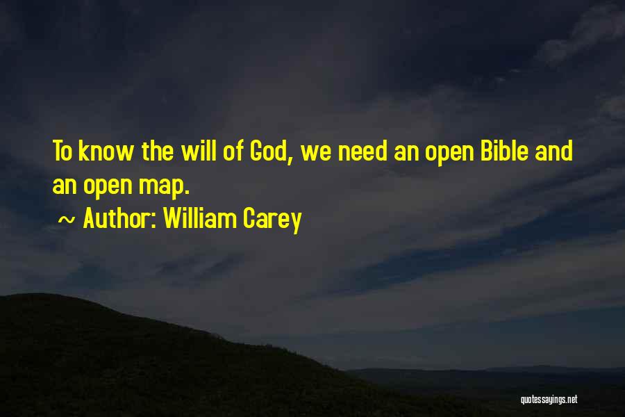 William Carey Quotes: To Know The Will Of God, We Need An Open Bible And An Open Map.