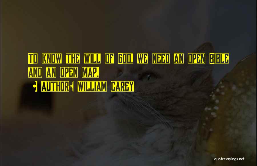 William Carey Quotes: To Know The Will Of God, We Need An Open Bible And An Open Map.
